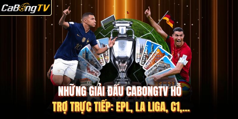 Những Giải Đấu CabongTV Hỗ Trợ Trực Tiếp: EPL, La Liga, C1,...